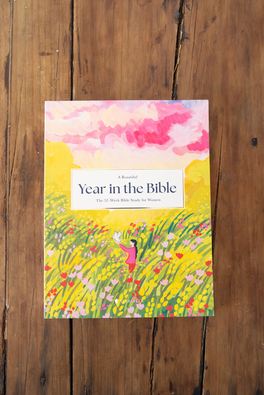 "A Beautiful Year in the Bible: The 52-Week Bible Study for Women"