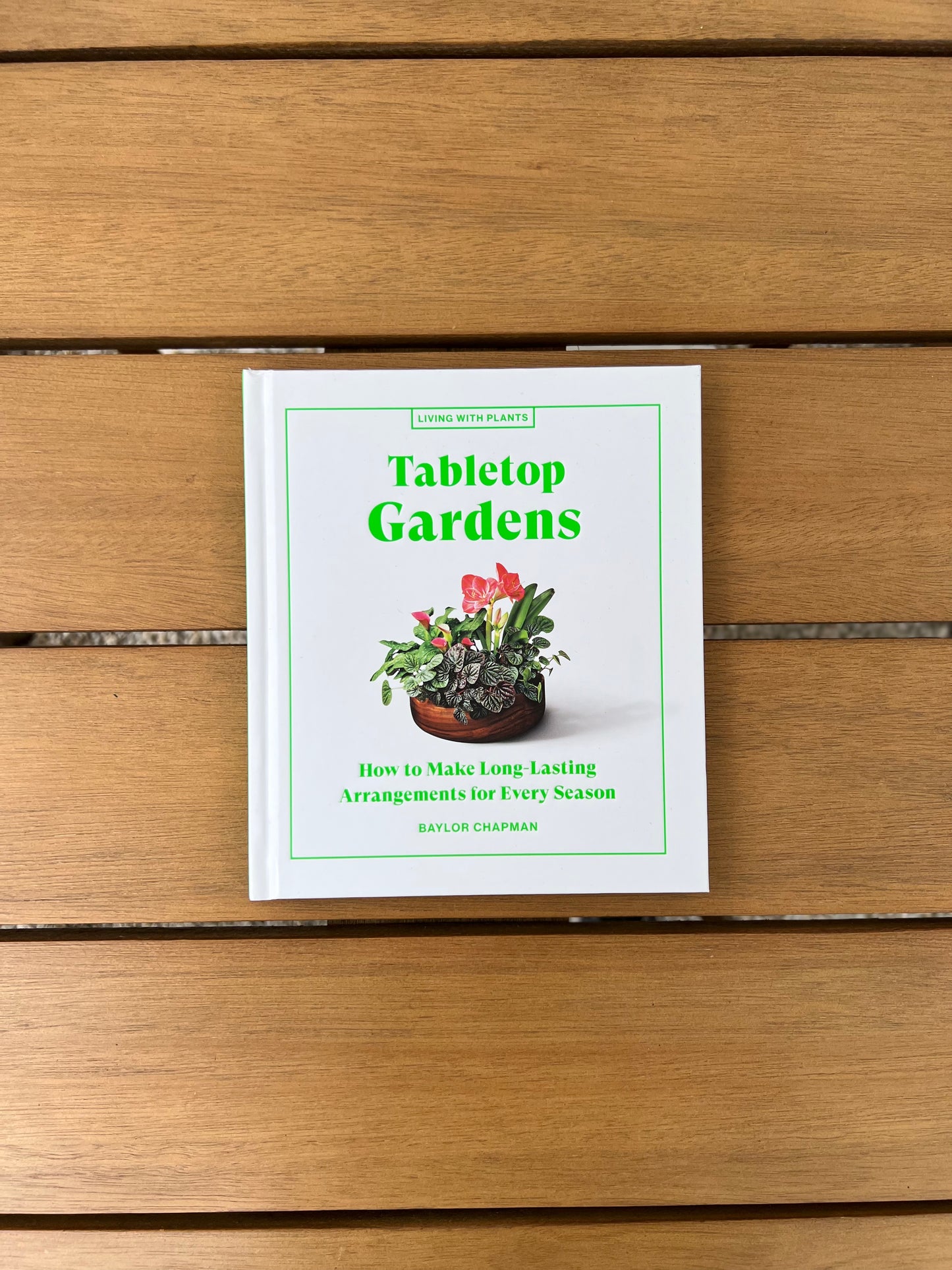 "Tabletop Gardens: How to Make Long-Lasting Arrangements for Every Season" Book