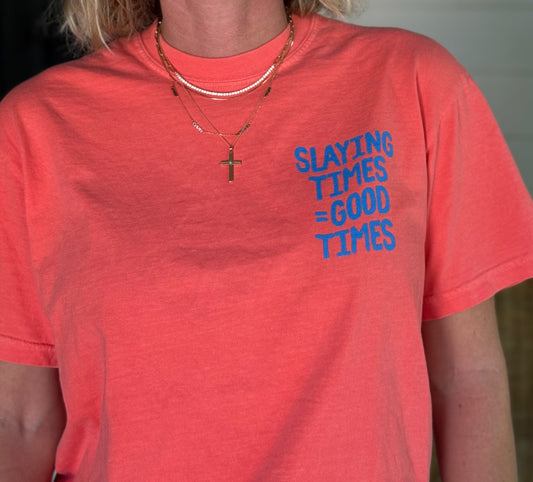 Slaying Times = Good Times Tee